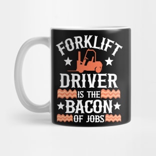 Forklift Driver Is The Bacon Of Jobs Funny Gift Mug